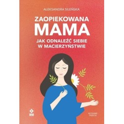 Zaopiekowana mama. Jak odnaleźć siebie w... w.3