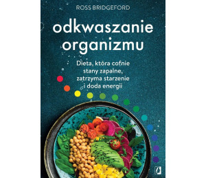 Odkwaszanie organizmu. Dieta, która cofnie stany..