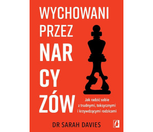 Wychowani przez narcyzów. Jak radzić sobie...