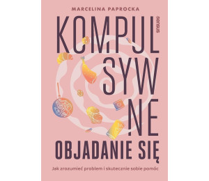 Kompulsywne objadanie się. Jak zrozumieć problem..