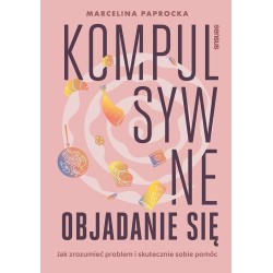 Kompulsywne objadanie się. Jak zrozumieć problem..