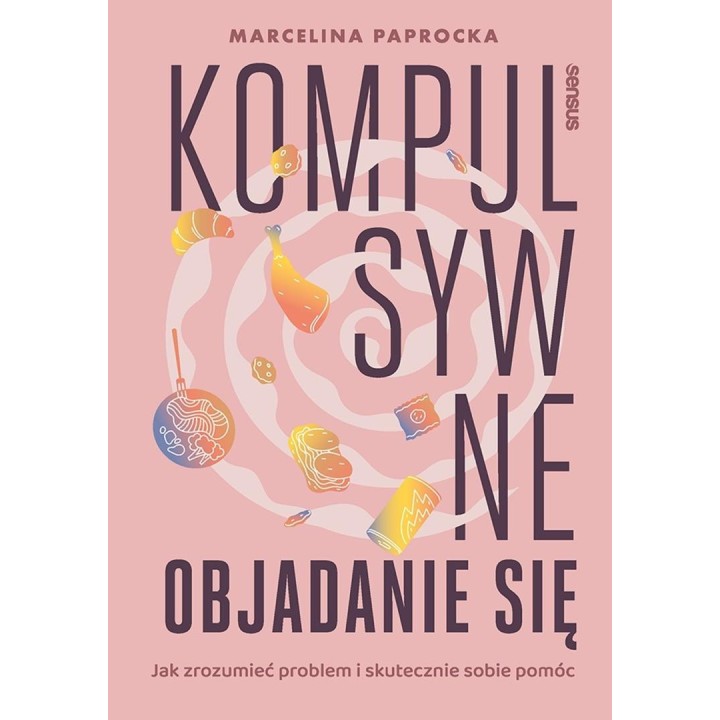 Kompulsywne objadanie się. Jak zrozumieć problem..