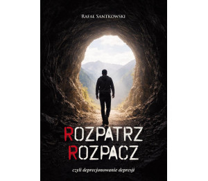 Rozpatrz rozpacz, czyli deprecjonowanie depresji