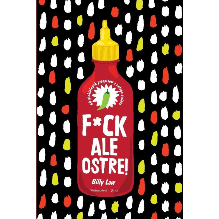 Fck, ale ostre!. 60 piekielnych przepisów z całeg