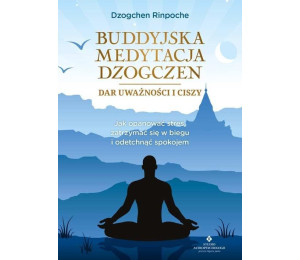 Buddyjska medytacja Dzogczen - dar uważności i cis