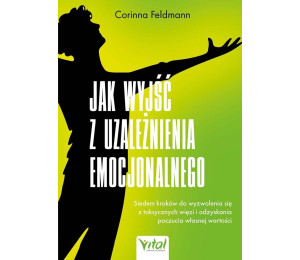 Jak wyjść z uzależnienia emocjonalnego