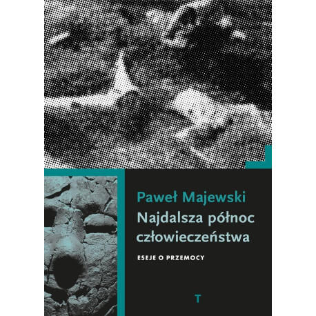 Najdalsza północ człowieczeństwa. Eseje o przemocy