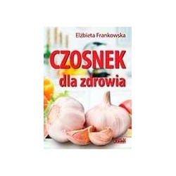 Czosnek dla zdrowia. Żywienie medyczne