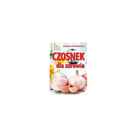 Czosnek dla zdrowia. Żywienie medyczne
