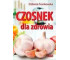 Czosnek dla zdrowia. Żywienie medyczne