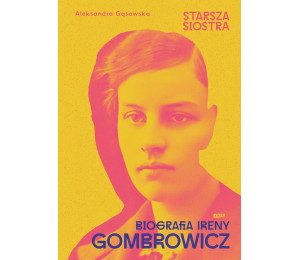 Starsza siostra. Biografia Ireny Gombrowicz