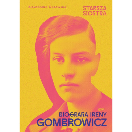 Starsza siostra. Biografia Ireny Gombrowicz