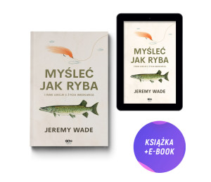  Myśleć jak ryba i inne lekcje z życia wędkarza (książka + e-book)