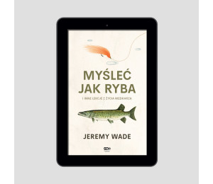  (e-book) Myśleć jak ryba i inne lekcje z życia wędkarza