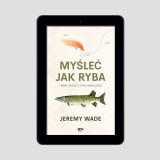 (e-book) Myśleć jak ryba i inne lekcje z życia wędkarza