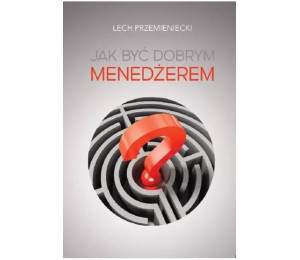 Jak być dobrym menedżerem
