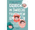 Dziecko w świecie trudnych emocji. Jak pomóc mu...