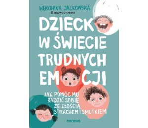 Dziecko w świecie trudnych emocji. Jak pomóc mu...