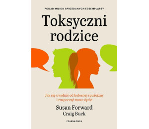 Toksyczni rodzice. Jak się uwolnić od bolesnej...