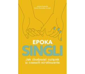 Epoka Singli. Jak zbudować związek w czasach...