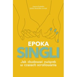 Epoka Singli. Jak zbudować związek w czasach...