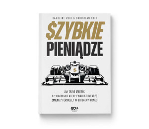 Szybkie pieniądze. Jak tajne umowy, szpiegowskie afery i walka o władzę zmieniły Formułę 1 w globalny biznes