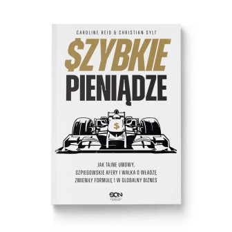 Szybkie pieniądze. Jak tajne umowy, szpiegowskie afery i walka o władzę zmieniły Formułę 1 w globalny biznes