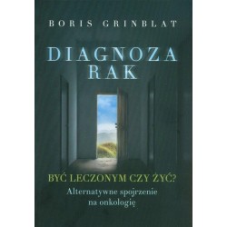 Diagnoza rak. Być leczonym czy żyć?