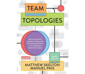 Team Topologies. Organizowanie biznesu i zespołów