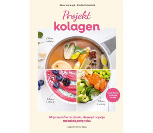 Projekt kolagen. 60 przepisów na dania, desery...