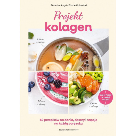 Projekt kolagen. 60 przepisów na dania, desery...