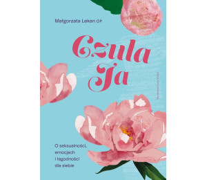 Czuła Ja. O seksualności, emocjach i łagodności...