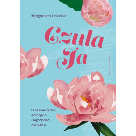 Czuła Ja. O seksualności, emocjach i łagodności...
