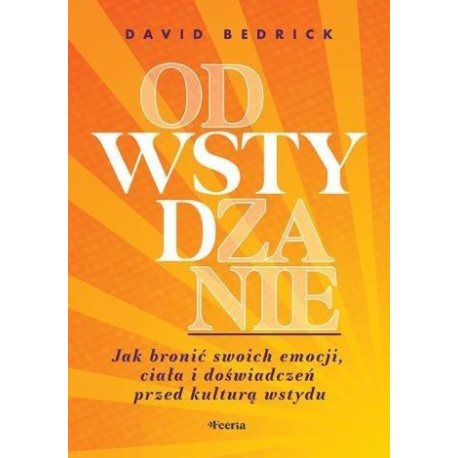 Odwstydzanie. Jak bronić swoich emocji, ciała...