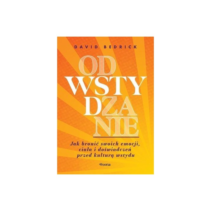 Odwstydzanie. Jak bronić swoich emocji, ciała...