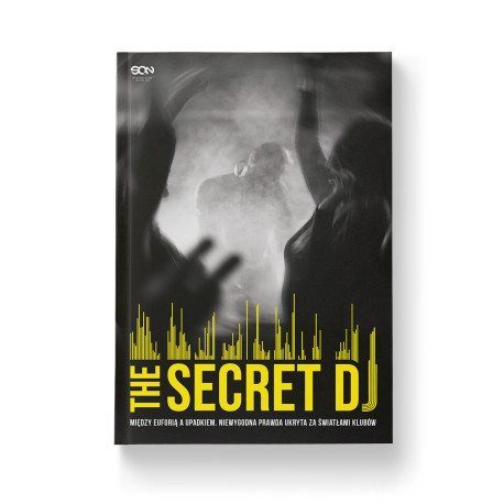 The Secret DJ. Między euforią a upadkiem. Niewygodna prawda ukryta za światłami klubów