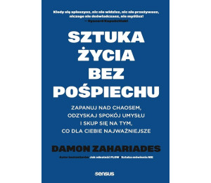 Sztuka życia bez pośpiechu. Zapanuj nad chaosem..