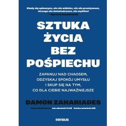 Sztuka życia bez pośpiechu. Zapanuj nad chaosem..