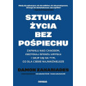 Sztuka życia bez pośpiechu. Zapanuj nad chaosem..