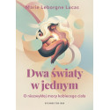 Dwa światy w jednym. O niezwykłej mocy kobiecego..