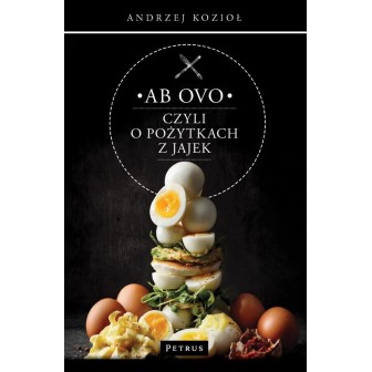 Ab ovo czyli o pożytkach z jajek