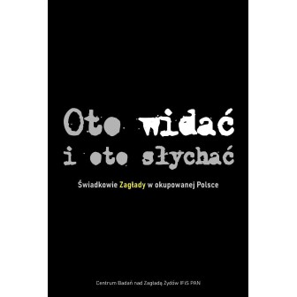 Oto widać i oto słychać Świadkowie Zagłady TW