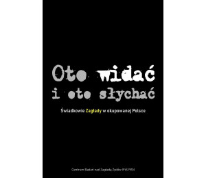Oto widać i oto słychać Świadkowie Zagłady BR