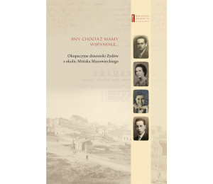 Sny chociaż mamy wspaniałe Okupacyjne dzienniki...