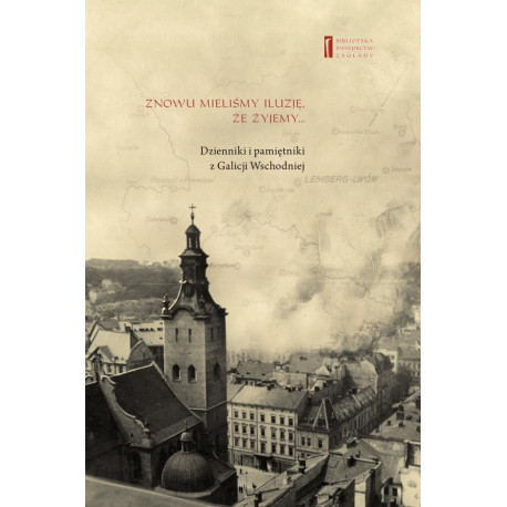 Znowu mieliśmy iluzję, że żyjemy. Dzienniki...