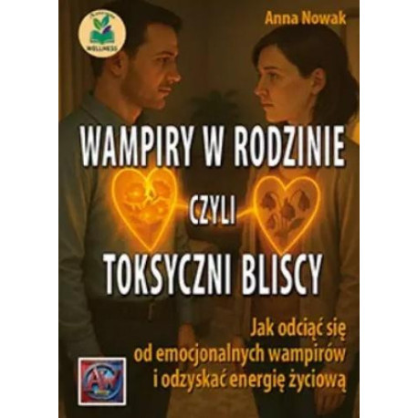 Wampiry w rodzinie, czyli toksyczni bliscy...