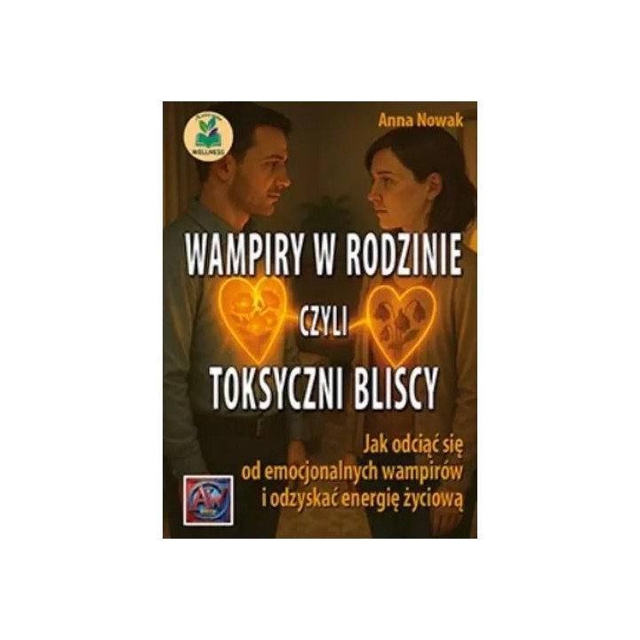 Wampiry w rodzinie, czyli toksyczni bliscy...