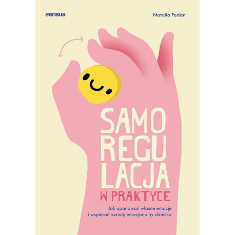 Samoregulacja w praktyce. Jak opanować własne...