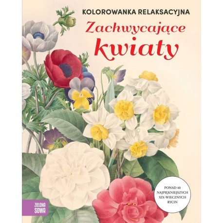 Kolorowanka relaksacyjna. Zachwycające kwiaty