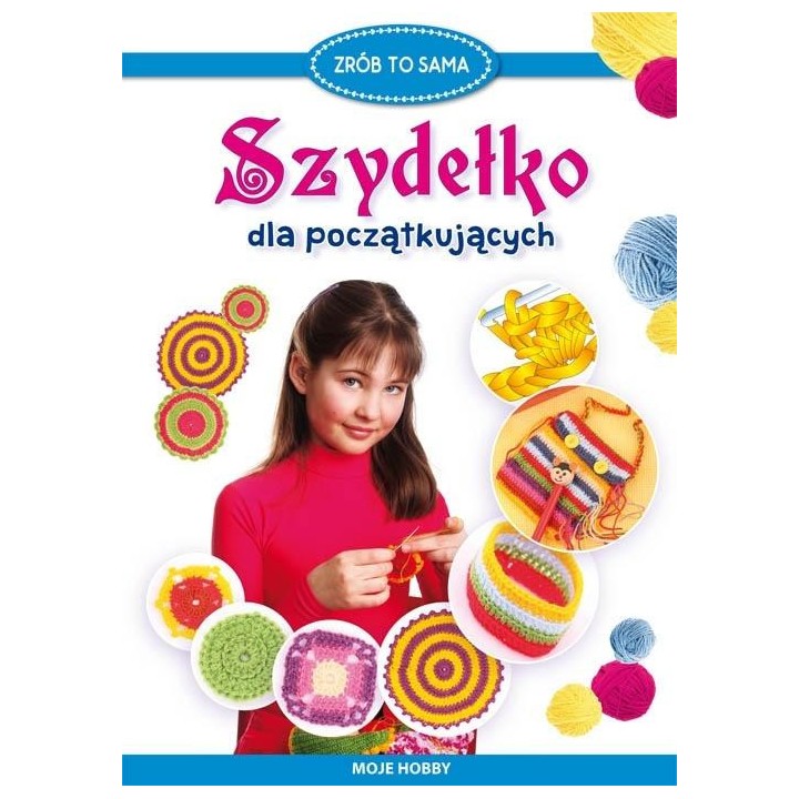 Szydełko dla początkujących. Moje hobby